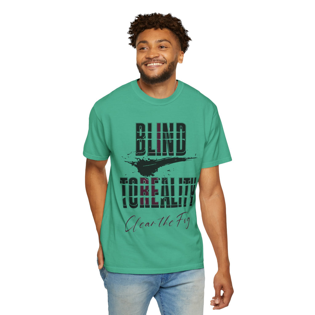 Unisex Garment-Dyed T-shirt with 'Blind to Reality - Clear the Fog' Design, Casual Wear, Gift for Dreamers, Inspirational Tee, [...]
