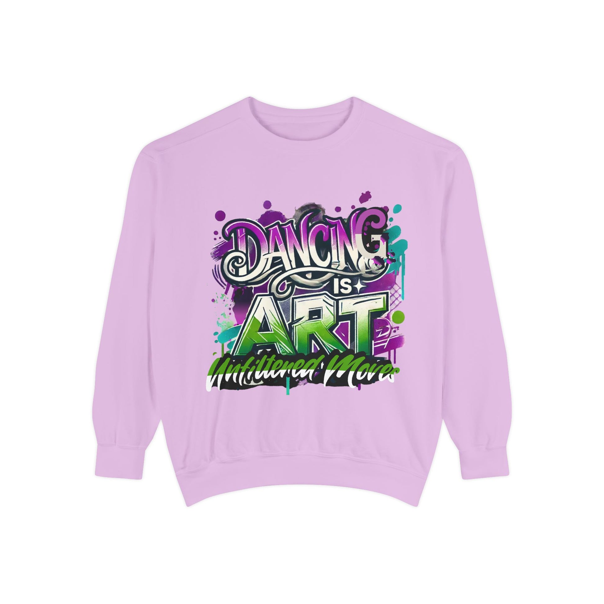 Layer up. Speak loud. Be seen in this Garment-Dyed Sweatshirt: Dancing is Art Unfiltered Moves