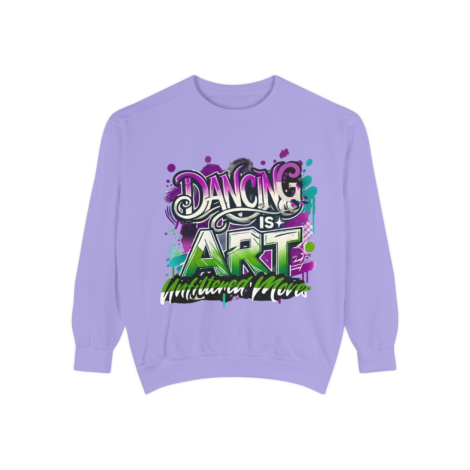 Layer up. Speak loud. Be seen in this Garment-Dyed Sweatshirt: Dancing is Art Unfiltered Moves