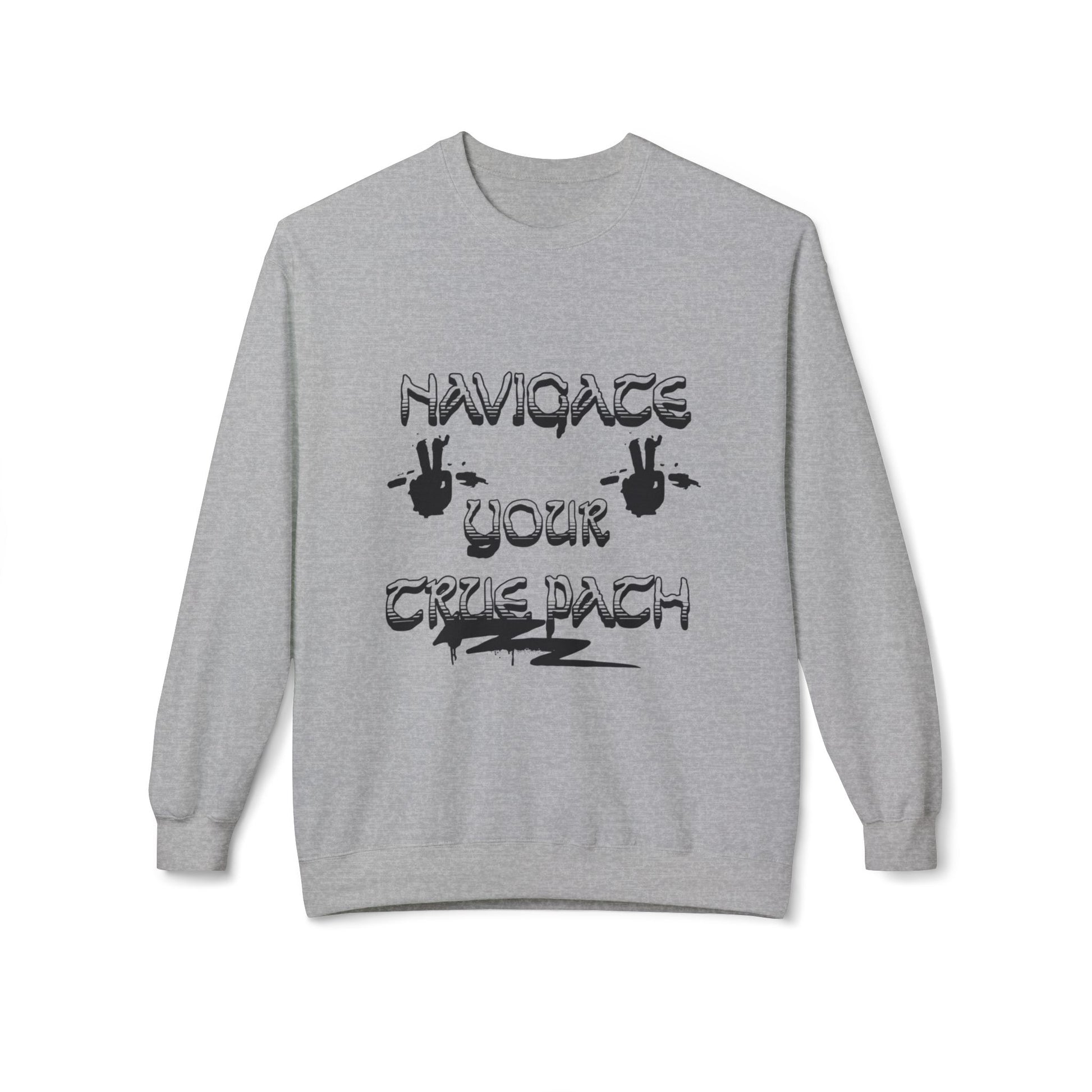 Navigate Your True Path Sweatshirt - Cozy Unisex Crewneck, Inspirational Gift for Friends, Adventure Lover Apparel, Motivational Clothing
