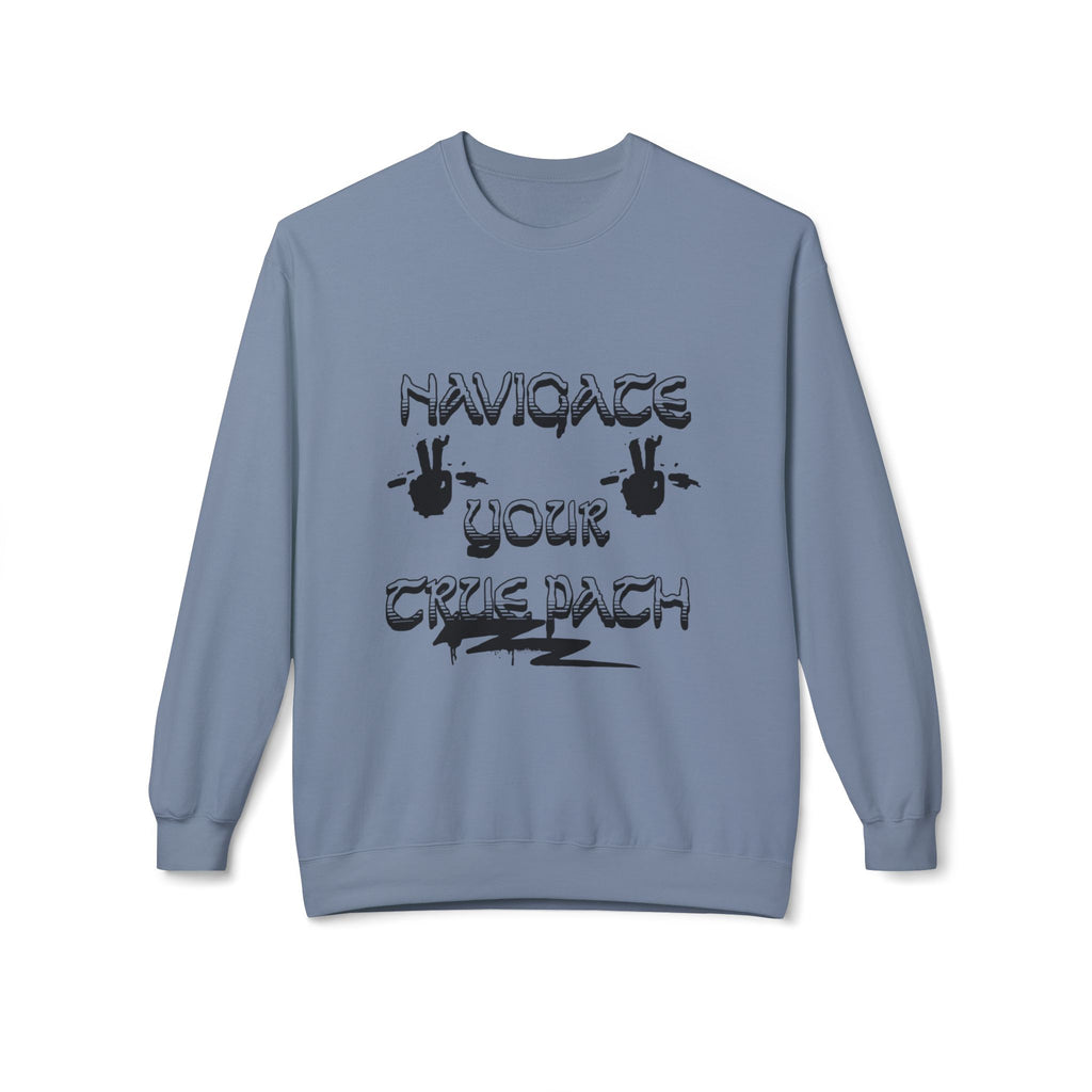 Navigate Your True Path Sweatshirt - Cozy Unisex Crewneck, Inspirational Gift for Friends, Adventure Lover Apparel, Motivational Clothing