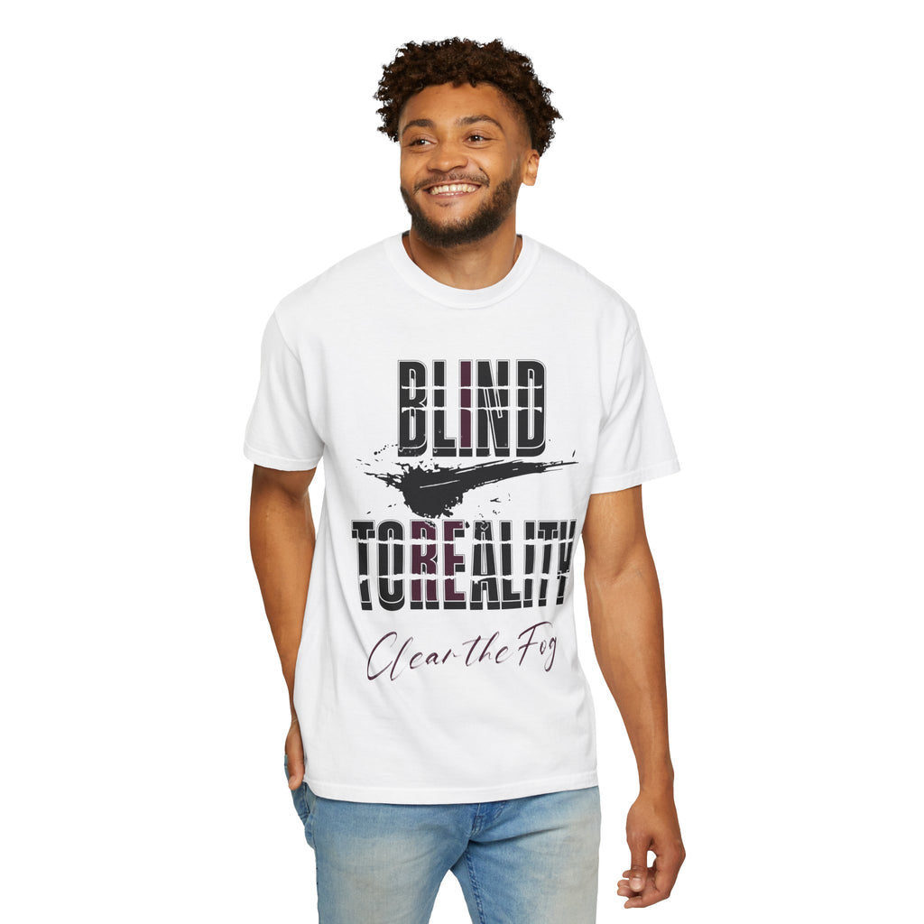 Unisex Garment-Dyed T-shirt with 'Blind to Reality - Clear the Fog' Design, Casual Wear, Gift for Dreamers, Inspirational Tee, [...]