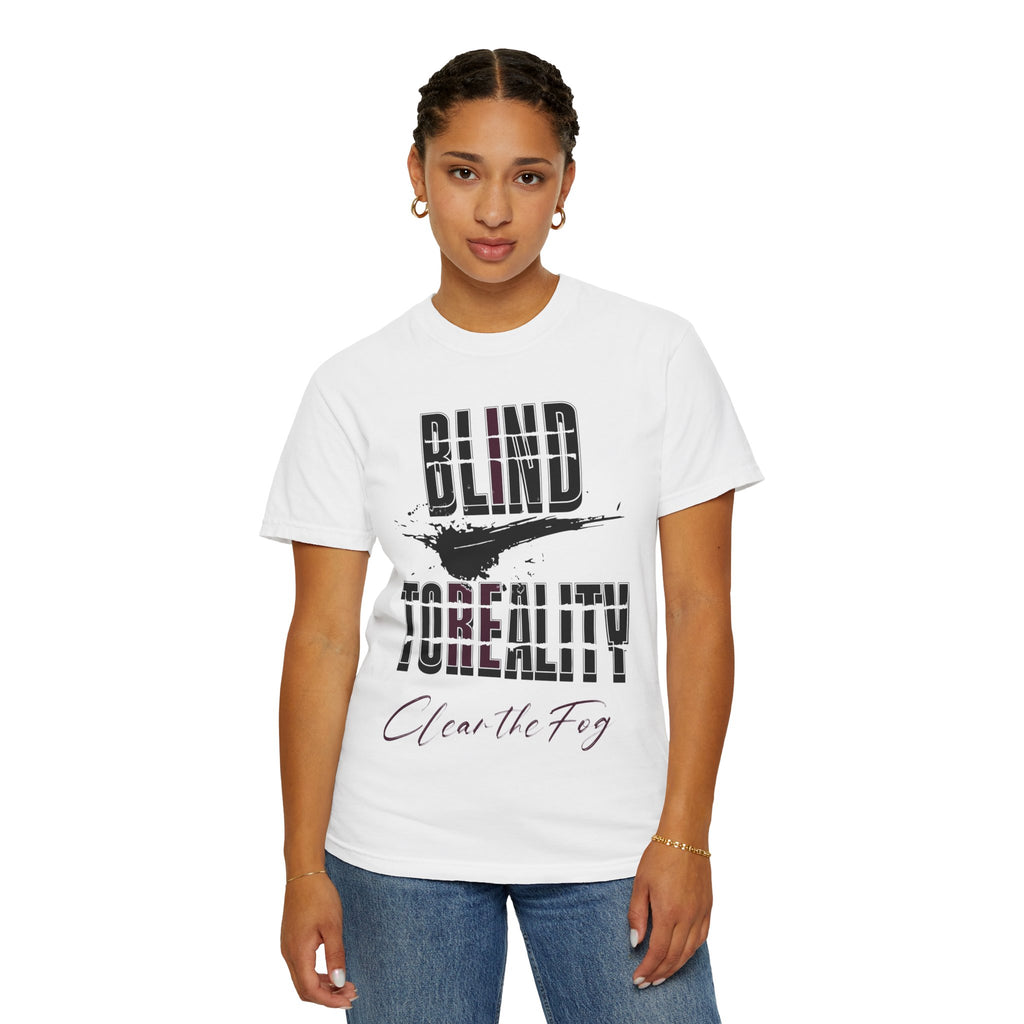 Unisex Garment-Dyed T-shirt with 'Blind to Reality - Clear the Fog' Design, Casual Wear, Gift for Dreamers, Inspirational Tee, [...]