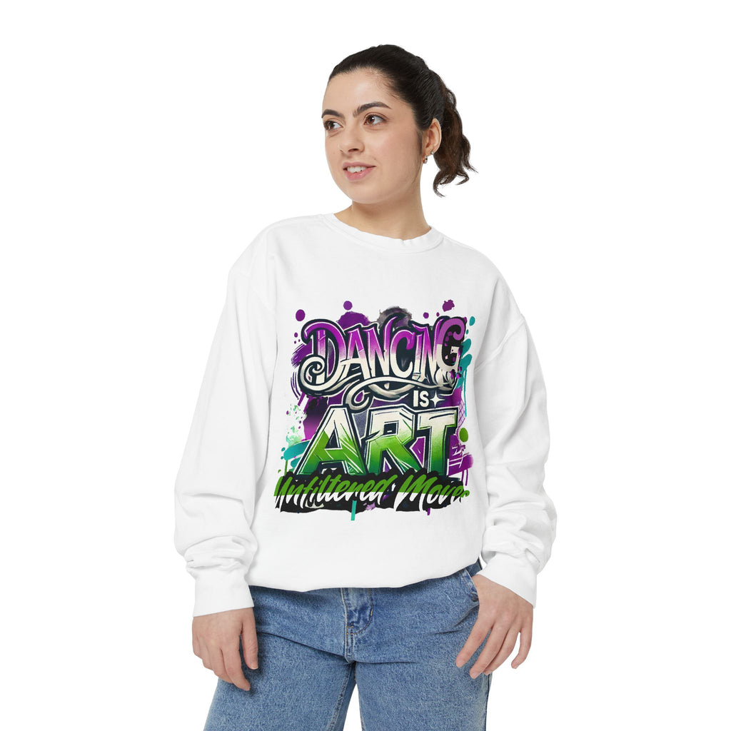 Layer up. Speak loud. Be seen in this Garment-Dyed Sweatshirt: Dancing is Art Unfiltered Moves