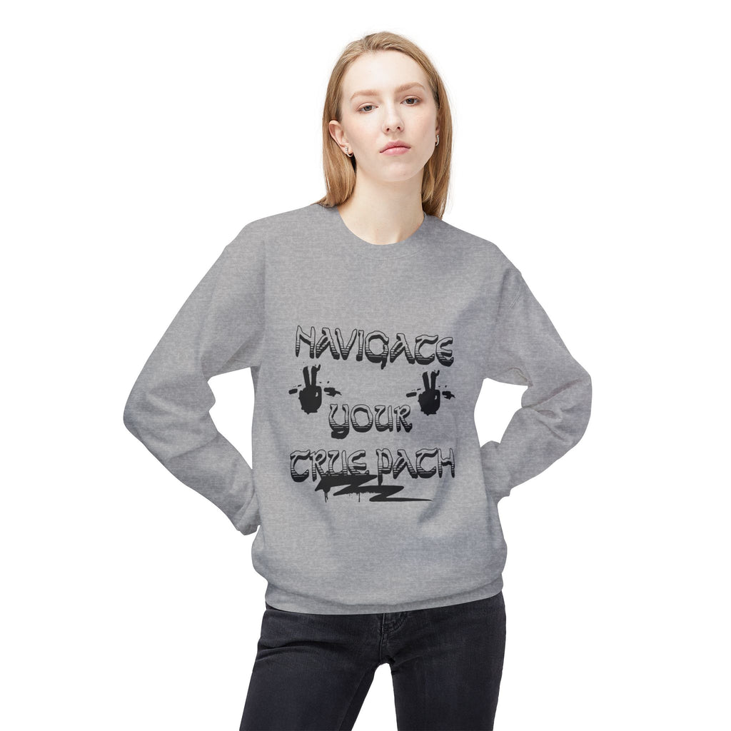Navigate Your True Path Sweatshirt - Cozy Unisex Crewneck, Inspirational Gift for Friends, Adventure Lover Apparel, Motivational Clothing