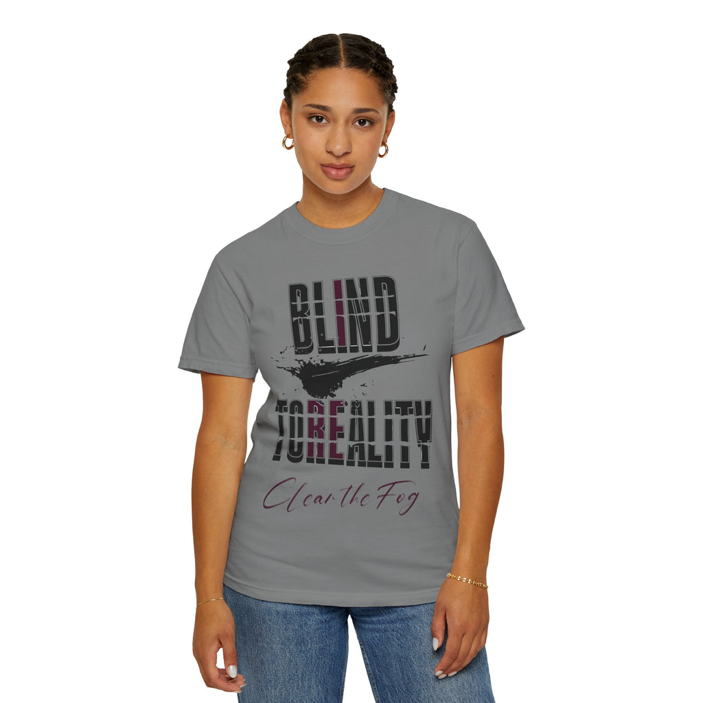 Unisex Garment-Dyed T-shirt with 'Blind to Reality - Clear the Fog' Design, Casual Wear, Gift for Dreamers, Inspirational Tee, [...]