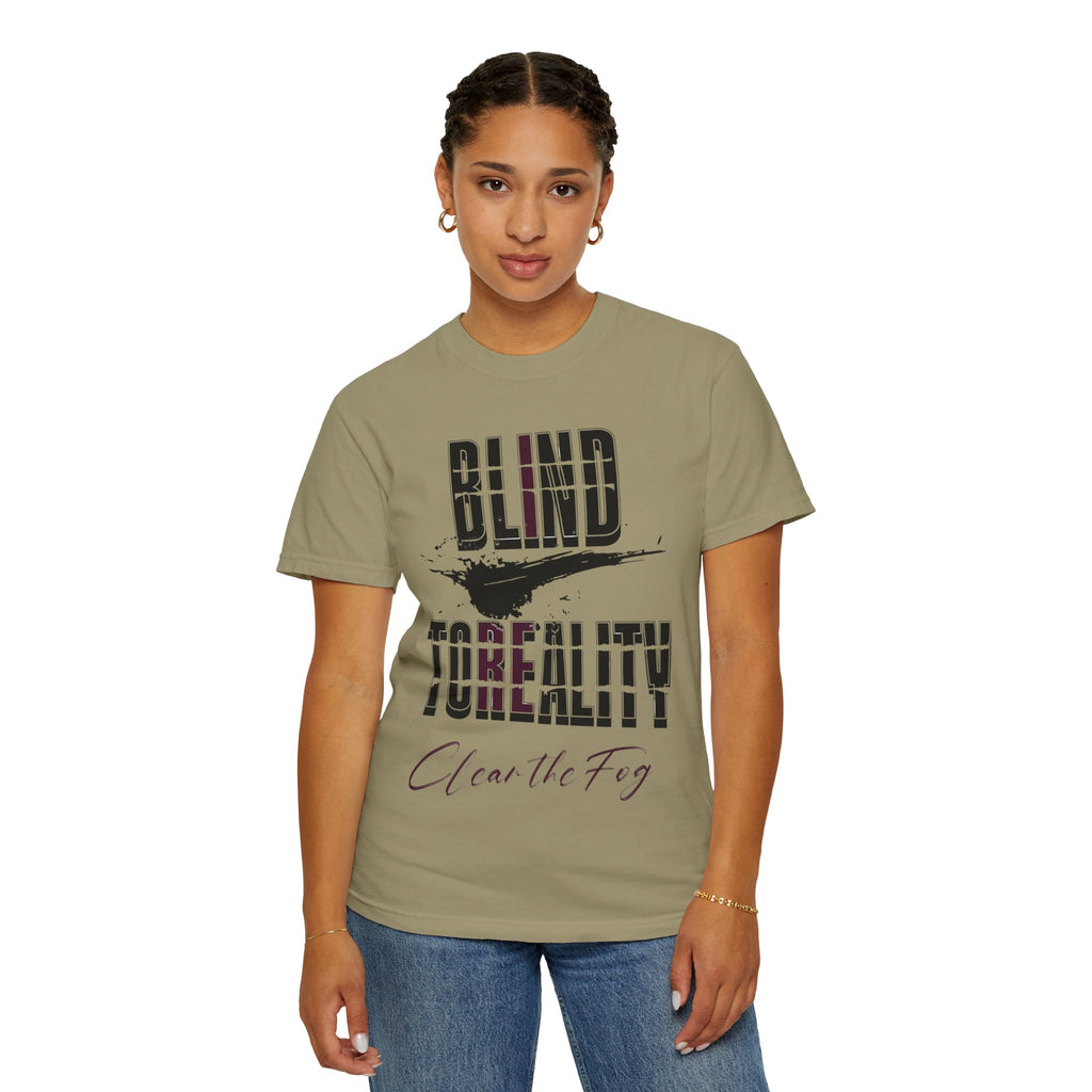 Unisex Garment-Dyed T-shirt with 'Blind to Reality - Clear the Fog' Design, Casual Wear, Gift for Dreamers, Inspirational Tee, [...]