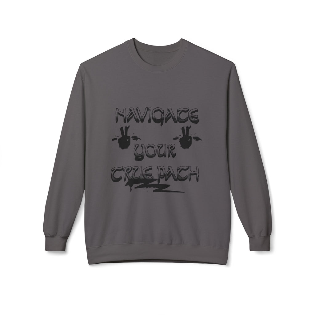 Navigate Your True Path Sweatshirt - Cozy Unisex Crewneck, Inspirational Gift for Friends, Adventure Lover Apparel, Motivational Clothing