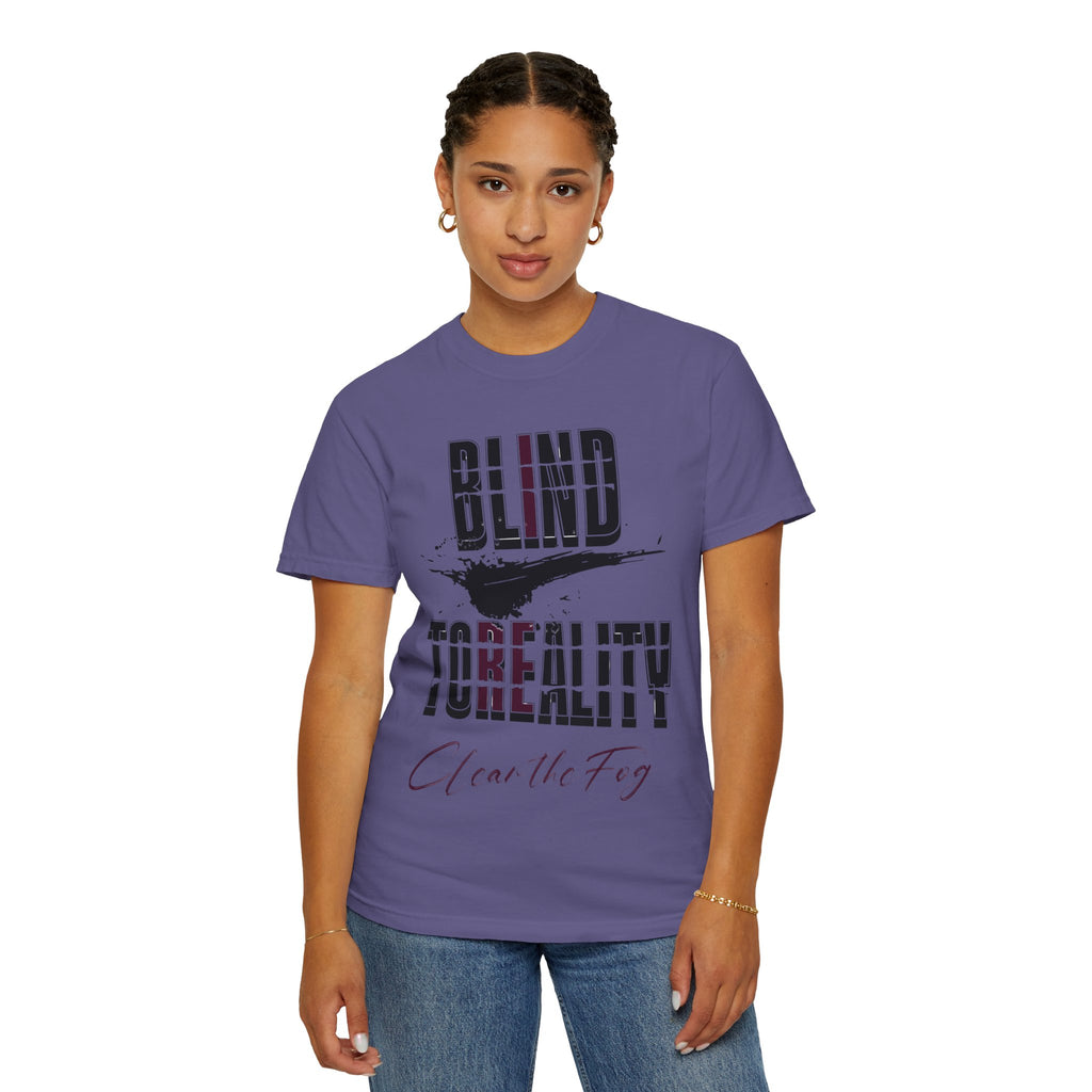 Unisex Garment-Dyed T-shirt with 'Blind to Reality - Clear the Fog' Design, Casual Wear, Gift for Dreamers, Inspirational Tee, [...]