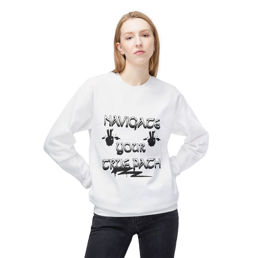 Navigate Your True Path Sweatshirt - Cozy Unisex Crewneck, Inspirational Gift for Friends, Adventure Lover Apparel, Motivational Clothing
