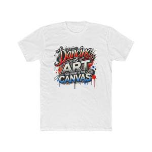 Dancing is Art Unisex Cotton Crew Tee - Comfortable Streetwear, Gift for Dancers, Inspirational Tee, Art Lover Apparel, Casual Outfit