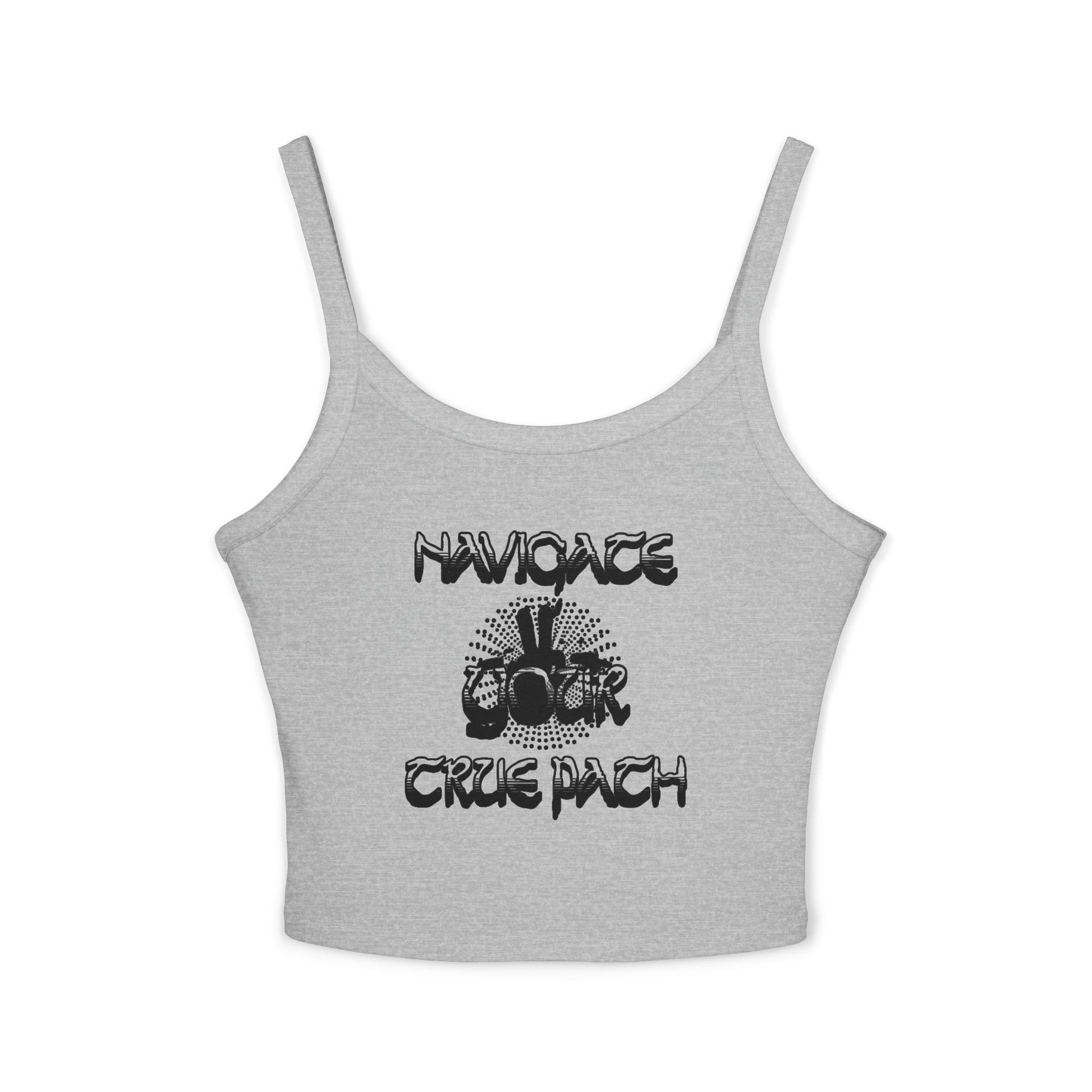 Stylish Women's Spaghetti Strap Tank Top - "Navigate Your True Path" - Perfect for Summer, Beach Days, Parties, Layering, Casual Outfits