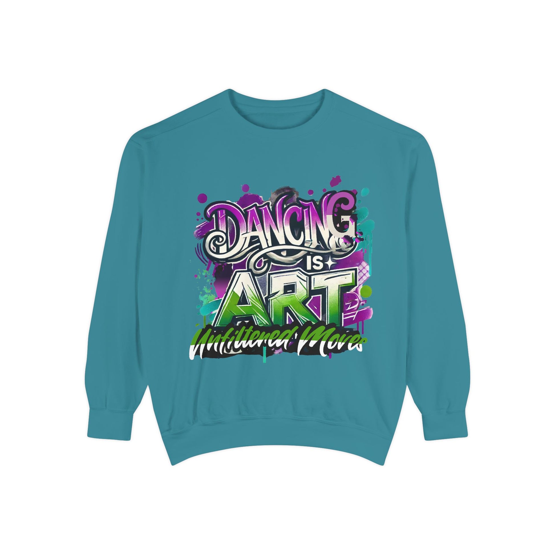 Layer up. Speak loud. Be seen in this Garment-Dyed Sweatshirt: Dancing is Art Unfiltered Moves